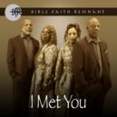 Bible Faith Remnant - I Met You ()