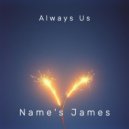 Name\'s James - Always Us ()