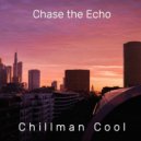 Chillman Cool - Chase the Echo ()