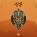 Laroz - Eh Ha (Original Mix)