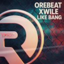Orebeat & Xwile - Like Bang ()