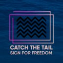 Catch The Tail - Sign For Freedom ()
