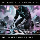 MJ-Project, Dan Offside - Make Things Right (Extended Mix)