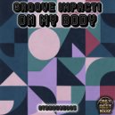 GROOVE IMPACT! - On My Body ()