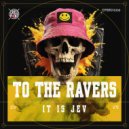 it is Jev - To The Ravers ()