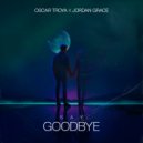 Oscar Troya & Jordan Grace - Say Goodbye ()