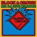 Block & Crown - Mr DJ Give Me More (Original Mix)