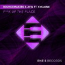 BounceMakers, Ayin & Xyclone - Fuck Up The Place (Original Mix)