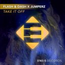Flash & Dash & Jumperz - Take It Off (Original Mix)