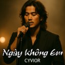 CYVIOR - Ngày Không Em