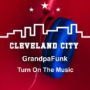Grandpafunk - Turn On The Music (Original Mix)