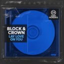 Block & Crown - Lay Love On You (Original Mix)