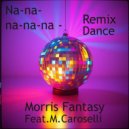 Morris Fantasy Ft. M.Caroselli - Na-na-na-na-na (Dance Remix)