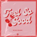 Ryan Shade - Feel So Good (Original Mix)