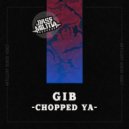 GIB - Chopped Ya (Original Mix)