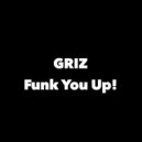 GRiZ - Funk You Up!
