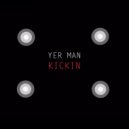 Yer Man - Kickin