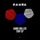 Jamie Miller - Trip (Original Mix)