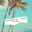 Deepmaniak - Close To You (Original Mix)