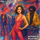 Col Lawton - Rather Be By Myself (Original Mix)