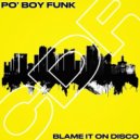 Po\' Boy Funk - Blame It On Disco (Original Mix)