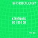 Ken@Work - Do I Do I Do (Original Mix)