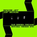 Our Garden Machine - Just Because