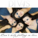 Div4s - Can't help falling in love