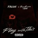 13LUE & RoadRunna Gee - PLAY WITH THIS (feat. RoadRunna Gee)