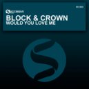 Block & Crown - Would You Love Me (Original Mix)