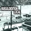 Ruegoldedition - LOCAL (Original Mix)
