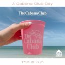 This Is Fun - A Cabana Club Day