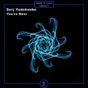 Serj Yudchenko - You\'re Near (Original Mix)
