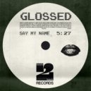 Glossed - Say My Name (Original Mix)