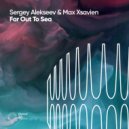 Sergey Alekseev & Max Xsavien - Far Out To Sea (Veeshy Remix)