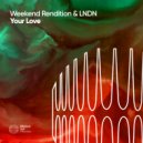 Weekend Rendition & LNDN - Your Love (Original Mix)