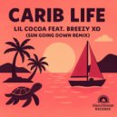 Lil Cocoa & Breezy XO & Lil Cocoa - Carib Life (feat. Breezy XO) (Sun Going Down Remix)