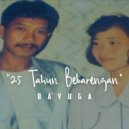 Bayuga - 25 Tahun Bebarengan