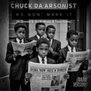 Chuck da Arsonist - We Gon\' Make It ()