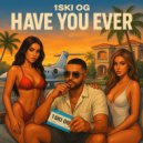 1Ski Og & Sortie - Have You Ever ()