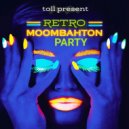 T o l l - Retro MOOMBAHTON Party @ 2025 ()