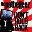 The Potbelleez - Don't Hold Back