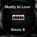 Steve K - Madly In Love