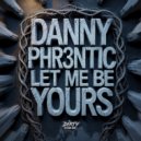Danny Phr3ntic - Let Me Be Yours