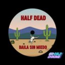Half Dead - Baila Sin Miedo ()