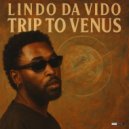Lindo Da Vido - Trip To Venus (Maaagic Dub) ()