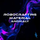 RoboCrafting Material - Anomaly (Original Mix)