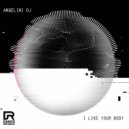 Angelini DJ - I Like Your Body (Original Mix)