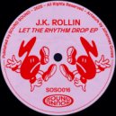 J.K. Rollin - Let The Rhythm Drop (Original Mix)