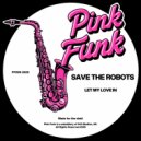 Save The Robots - Let My Love In (Original Mix)